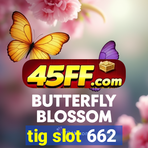 tig slot 662